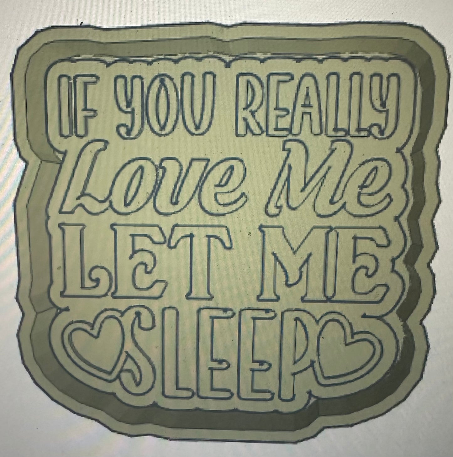 If you really love me let me sleep mold