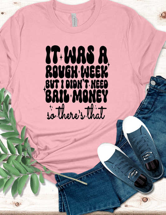 It was a rough week but I didn’t need bail money T-Shirt