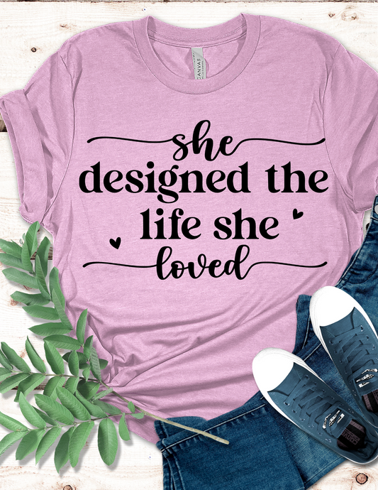 She Designed The Life She Loved T-Shirt