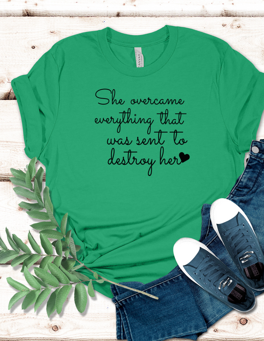 She Overcame Everything Meant to Destroy Her T-Shirt