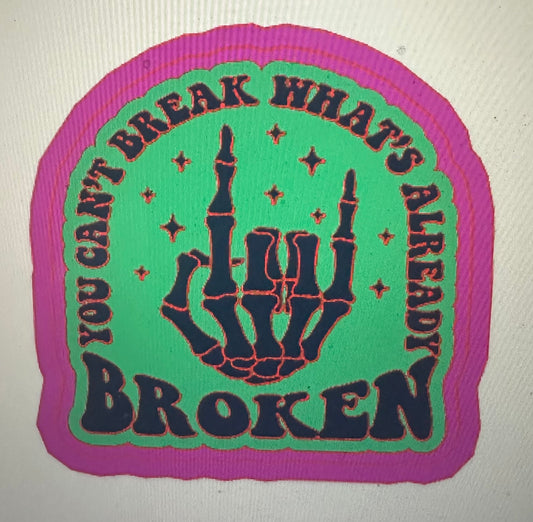 You can’t break what’s already broken