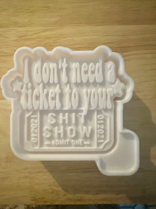 I don’t need a ticket to your shitshow mold