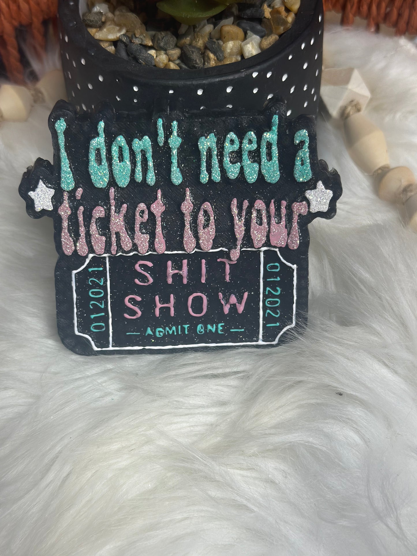 I don’t need a ticket to your shitshow mold